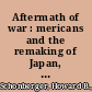 Aftermath of war : mericans and the remaking of Japan, 1945-1952 /