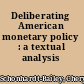 Deliberating American monetary policy : a textual analysis /