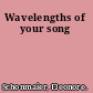 Wavelengths of your song