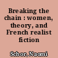 Breaking the chain : women, theory, and French realist fiction /