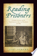 Reading prisoners : literature, literacy, and the transformation of American punishment, 1700-1845 /