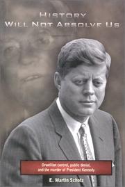 History will not absolve us : Orwellian control, public denial, and the murder of President Kennedy /