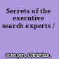 Secrets of the executive search experts /