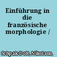 Einführung in die französische morphologie /