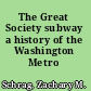 The Great Society subway a history of the Washington Metro /