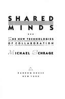 Shared minds : the new technologies of collaboration /