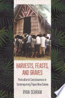 Harvests, feasts, and graves : postcultural consciousness in contemporary Papua New Guinea /