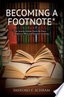 Becoming a footnote : an activist-scholar finds his voice, learns to write, and survives academia /