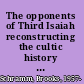 The opponents of Third Isaiah reconstructing the cultic history of the Restoration /