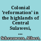 Colonial 'reformation' in the highlands of Central Sulawesi, Indonesia, 1892-1995 /