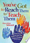 You've got to reach them to teach them hard facts about the soft skills of student engagement /