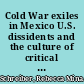 Cold War exiles in Mexico U.S. dissidents and the culture of critical resistance /