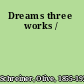 Dreams three works /