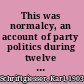 This was normalcy, an account of party politics during twelve Republican years: 1920-1932