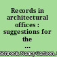 Records in architectural offices : suggestions for the organization, storage and conservation of architectural office archives /