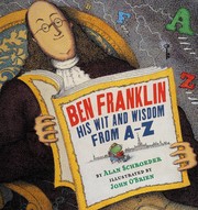 Ben Franklin : his wit and wisdom from A to Z /