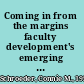 Coming in from the margins faculty development's emerging organizational development role in institutional change /