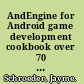 AndEngine for Android game development cookbook over 70 highly effective recipes with real-world examples to get to grips with the powerful capabilities of AndEngine and GLES 2 /