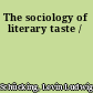 The sociology of literary taste /