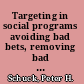 Targeting in social programs avoiding bad bets, removing bad apples /