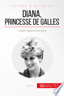 Diana, princesse de Galles : Le destin tragique d'une icône /