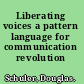 Liberating voices a pattern language for communication revolution /