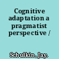 Cognitive adaptation a pragmatist perspective /