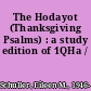 The Hodayot (Thanksgiving Psalms) : a study edition of 1QHa /