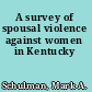 A survey of spousal violence against women in Kentucky