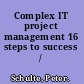 Complex IT project management 16 steps to success /