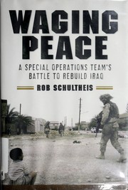 Waging peace : a special operations team's battle to rebuild Iraq /