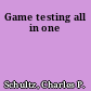 Game testing all in one