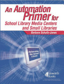 An automation primer for school library media centers and small libraries /