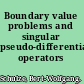 Boundary value problems and singular pseudo-differential operators /