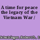 A time for peace the legacy of the Vietnam War /