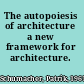The autopoiesis of architecture a new framework for architecture.