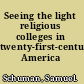 Seeing the light religious colleges in twenty-first-century America /