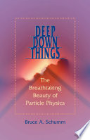 Deep down things the breathtaking beauty of particle physics  /