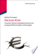 Die Euro-Krise : Ursachen, Verlauf, makroökonomische und europarechtliche Aspekte und Lösungen /