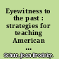Eyewitness to the past : strategies for teaching American history in grades 5-12 /