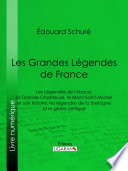 Les grandes légendes de France : les légendes de l'Alsace, la Grande-Chartreuse, le Mont-Saint-Michel et son histoire, les légendes de la Bretagne et le génie celtique /