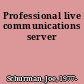 Professional live communications server