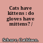 Cats have kittens : do gloves have mittens? /