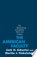 The American faculty : the restructuring of academic work and careers /