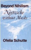 Beyond nihilism : Nietzsche without masks /