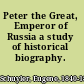 Peter the Great, Emperor of Russia a study of historical biography.