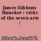 James Gibbons Huneker : critic of the seven arts /