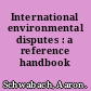 International environmental disputes : a reference handbook /