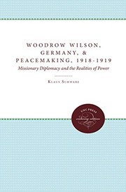 Woodrow Wilson, Revolutionary Germany, and peacemaking, 1918-1919 : missionary diplomacy and the realities of power /