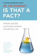 Is that a fact? : frauds, quacks, and the real science of everyday life /